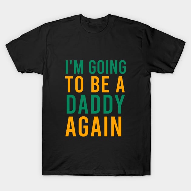 I'm going to bea daddy T-Shirt by cypryanus